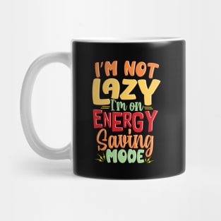 I'm not Lazy, I'm on Energy-Saving Mode Mug